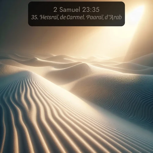 Segond 2 Samuel  ; image nature: image avec le verset biblique :Hetsraï, de Carmel. Paaraï, d&#039;Arab. ;  ; 23:35