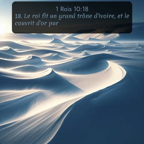 Segond 1 Rois  ; image nature: image avec le verset biblique :Le roi fit un grand trône d&#039;ivoire, et le couvrit d&#039;or pur. ;  ; 10:18
