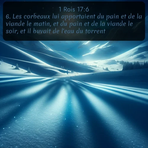 Segond 1 Rois  ; image nature: image avec le verset biblique :Les corbeaux lui apportaient du pain et de la viande le matin, et du pain et de la viande le soir, et il buvait de l&#039;eau du torrent. ;  ; 17:6