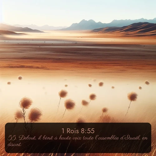 Segond 1 Rois  ; image nature: image avec le verset biblique :Debout, il bénit à haute voix toute l&#039;assemblée d&#039;Israël, en disant: ;  ; 8:55