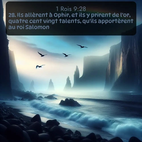 Segond 1 Rois  ; image nature: image avec le verset biblique :Ils allèrent à Ophir, et ils y prirent de l&#039;or, quatre cent vingt talents, qu&#039;ils apportèrent au roi Salomon. ;  ; 9:28