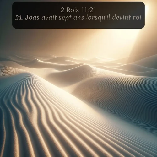 Segond 2 Rois  ; image nature: image avec le verset biblique :Joas avait sept ans lorsqu&#039;il devint roi. ;  ; 11:21