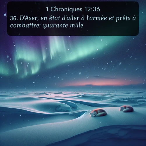 Segond 1 Chroniques  ; image nature: image avec le verset biblique :D&#039;Aser, en état d&#039;aller à l&#039;armée et prêts à combattre: quarante mille. ;  ; 12:36