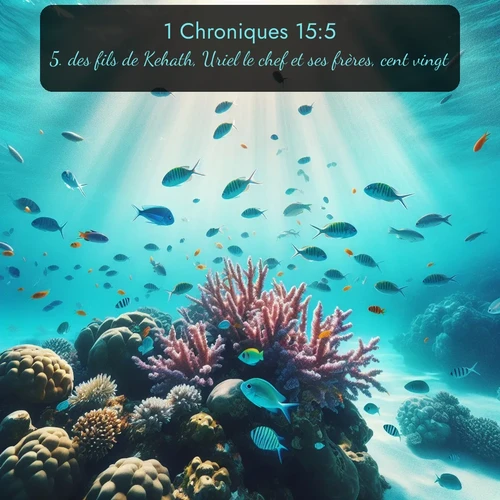 Segond 1 Chroniques  ; image nature: image avec le verset biblique :des fils de Kehath, Uriel le chef et ses frères, cent vingt; ;  ; 15:5
