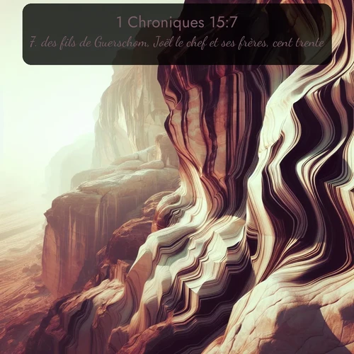 Segond 1 Chroniques  ; image nature: image avec le verset biblique :des fils de Guerschom, Joël le chef et ses frères, cent trente; ;  ; 15:7