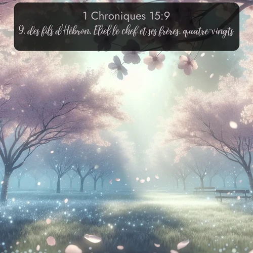 Segond 1 Chroniques  ; image nature: image avec le verset biblique :des fils d&#039;Hébron, Eliel le chef et ses frères, quatre-vingts; ;  ; 15:9