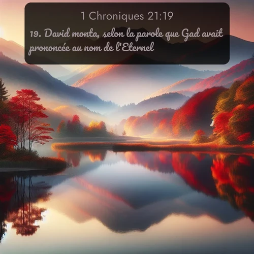 Segond 1 Chroniques  ; image nature: image avec le verset biblique :David monta, selon la parole que Gad avait prononcée au nom de l&#039;Eternel. ;  ; 21:19