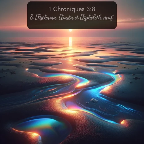 Segond 1 Chroniques  ; image nature: image avec le verset biblique :Elischama, Eliada et Eliphéleth, neuf. ;  ; 3:8