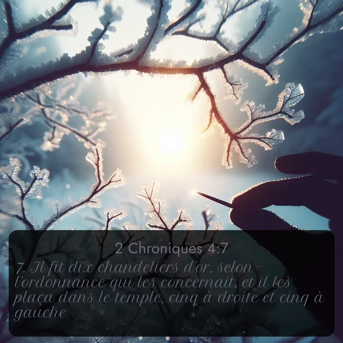 Segond 2 Chroniques  ; image nature: image avec le verset biblique :Il fit dix chandeliers d&#039;or, selon l&#039;ordonnance qui les concernait, et il les plaça dans le temple, cinq à droite et cinq à gauche. ;  ; 4:7