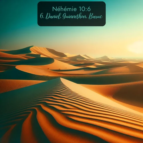 Segond Néhémie  ; image nature: image avec le verset biblique :Daniel, Guinnethon, Baruc, ;  ; 10:6