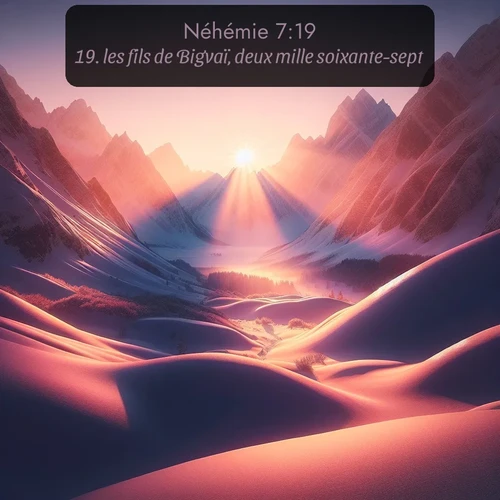 Segond Néhémie  ; image nature: image avec le verset biblique :les fils de Bigvaï, deux mille soixante-sept; ;  ; 7:19