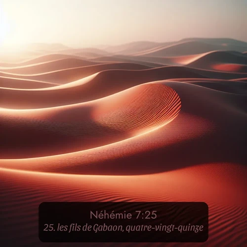 Segond Néhémie  ; image nature: image avec le verset biblique :les fils de Gabaon, quatre-vingt-quinze; ;  ; 7:25