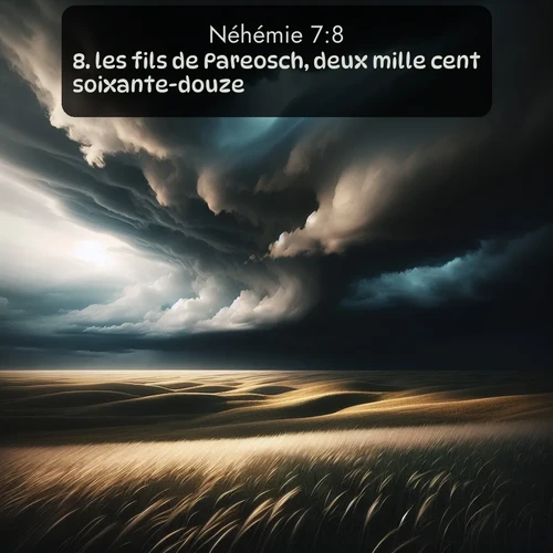 Segond Néhémie  ; image nature: image avec le verset biblique :les fils de Pareosch, deux mille cent soixante-douze; ;  ; 7:8