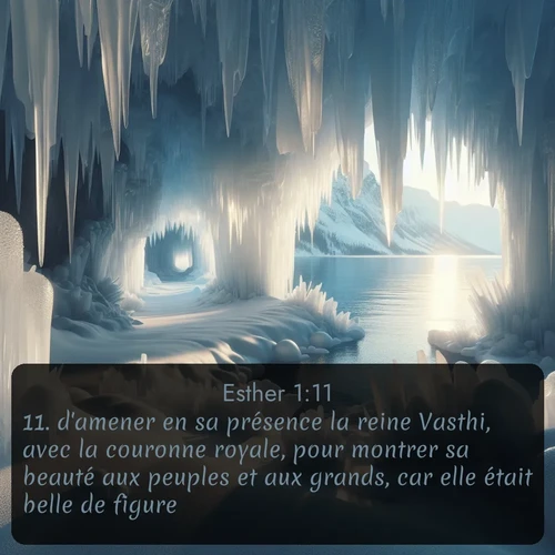 Segond Esther  ; image nature: image avec le verset biblique :d&#039;amener en sa présence la reine Vasthi, avec la couronne royale, pour montrer sa beauté aux peuples et aux grands, car elle était belle de figure. ;  ; 1:11