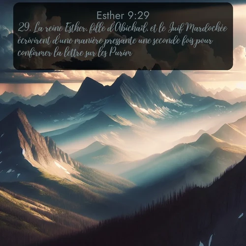 Segond Esther  ; image nature: image avec le verset biblique :La reine Esther, fille d&#039;Abichaïl, et le Juif Mardochée écrivirent d&#039;une manière pressante une seconde fois pour confirmer la lettre sur les Purim. ;  ; 9:29