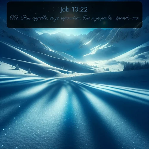 Segond Job  ; image nature: image avec le verset biblique :Puis appelle, et je répondrai, Ou si je parle, réponds-moi! ;  ; 13:22