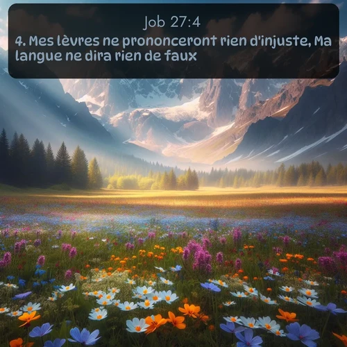 Segond Job  ; image nature: image avec le verset biblique :Mes lèvres ne prononceront rien d&#039;injuste, Ma langue ne dira rien de faux. ;  ; 27:4