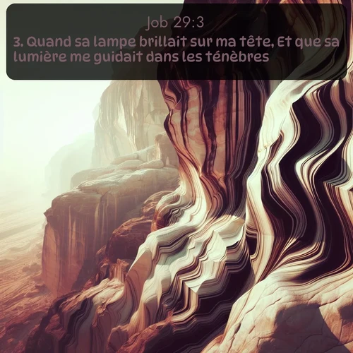 Segond Job  ; image nature: image avec le verset biblique :Quand sa lampe brillait sur ma tête, Et que sa lumière me guidait dans les ténèbres! ;  ; 29:3