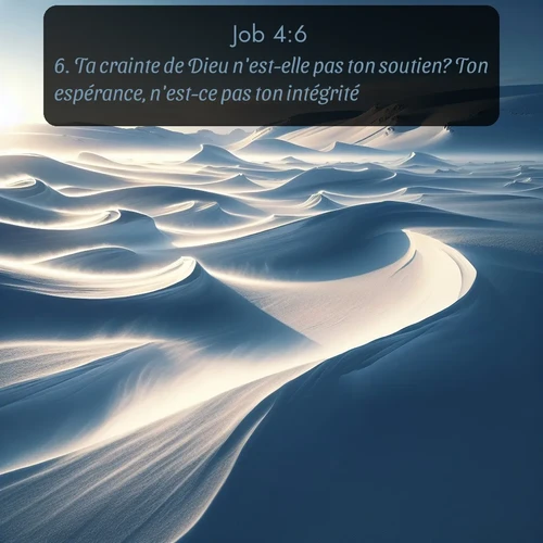 Segond Job  ; image nature: image avec le verset biblique :Ta crainte de Dieu n&#039;est-elle pas ton soutien? Ton espérance, n&#039;est-ce pas ton intégrité? ;  ; 4:6