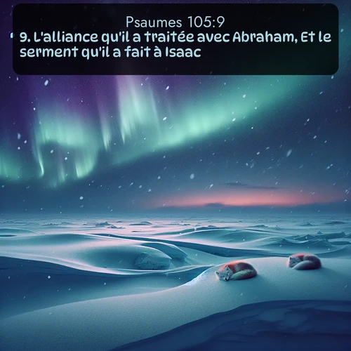 Segond Psaumes  ; image nature: image avec le verset biblique :L&#039;alliance qu&#039;il a traitée avec Abraham, Et le serment qu&#039;il a fait à Isaac; ;  ; 105:9