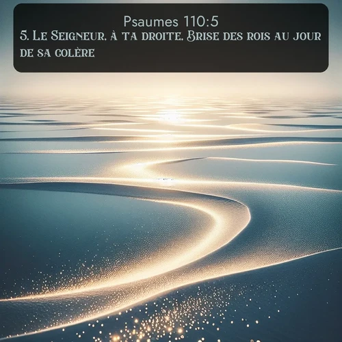 Segond Psaumes  ; image nature: image avec le verset biblique :Le Seigneur, à ta droite, Brise des rois au jour de sa colère. ;  ; 110:5