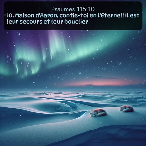 Segond Psaumes  ; image nature: image avec le verset biblique :Maison d&#039;Aaron, confie-toi en l&#039;Eternel! Il est leur secours et leur bouclier. ;  ; 115:10