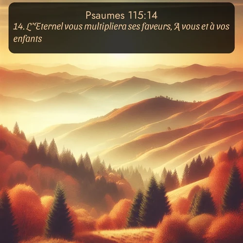 Segond Psaumes  ; image nature: image avec le verset biblique :L&#039;Eternel vous multipliera ses faveurs, A vous et à vos enfants. ;  ; 115:14