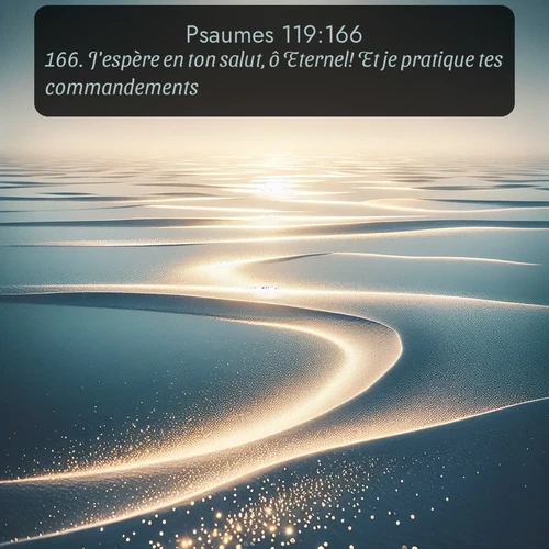 Segond Psaumes  ; image nature: image avec le verset biblique :J&#039;espère en ton salut, ô Eternel! Et je pratique tes commandements. ;  ; 119:166