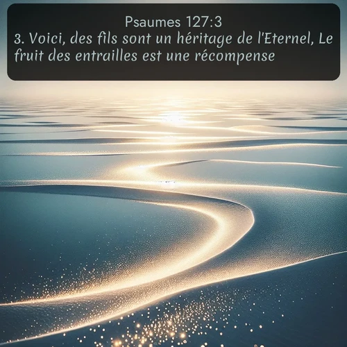 Segond Psaumes  ; image nature: image avec le verset biblique :Voici, des fils sont un héritage de l&#039;Eternel, Le fruit des entrailles est une récompense. ;  ; 127:3