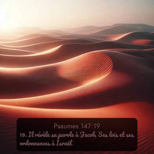 Segond Psaumes  ; image nature: image avec le verset biblique :Il révèle sa parole à Jacob, Ses lois et ses ordonnances à Israël; ;  ; 147:19