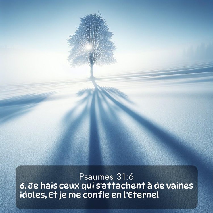 Segond Psaumes 31:6