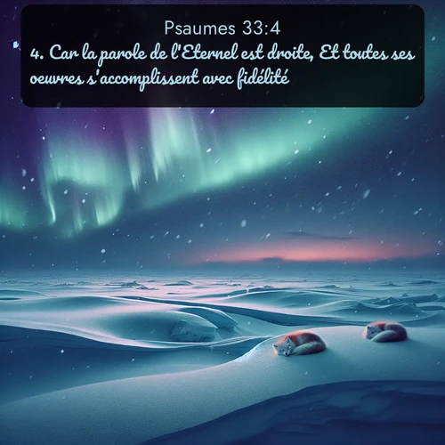 Segond Psaumes  ; image nature: image avec le verset biblique :Car la parole de l&#039;Eternel est droite, Et toutes ses oeuvres s&#039;accomplissent avec fidélité; ;  ; 33:4