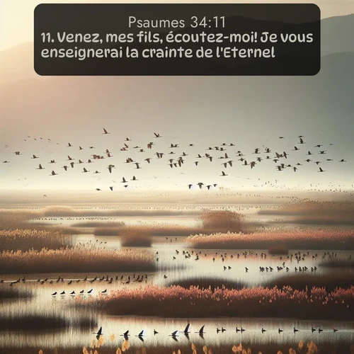 Segond Psaumes  ; image nature: image avec le verset biblique :Venez, mes fils, écoutez-moi! Je vous enseignerai la crainte de l&#039;Eternel. ;  ; 34:11