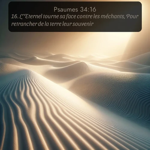 Segond Psaumes  ; image nature: image avec le verset biblique :L&#039;Eternel tourne sa face contre les méchants, Pour retrancher de la terre leur souvenir. ;  ; 34:16