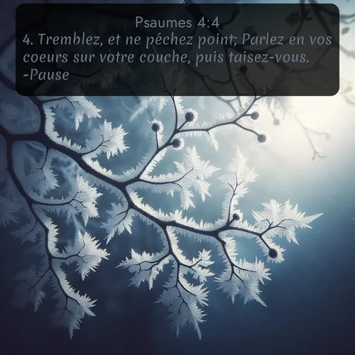 Segond Psaumes  ; image nature: image avec le verset biblique :Tremblez, et ne péchez point; Parlez en vos coeurs sur votre couche, puis taisez-vous. -Pause. ;  ; 4:4