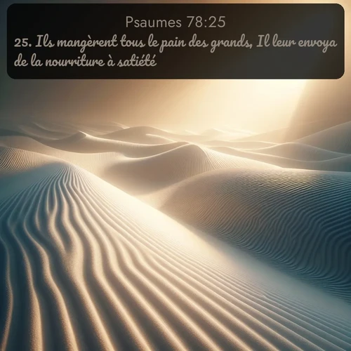 Segond Psaumes  ; image nature: image avec le verset biblique :Ils mangèrent tous le pain des grands, Il leur envoya de la nourriture à satiété. ;  ; 78:25