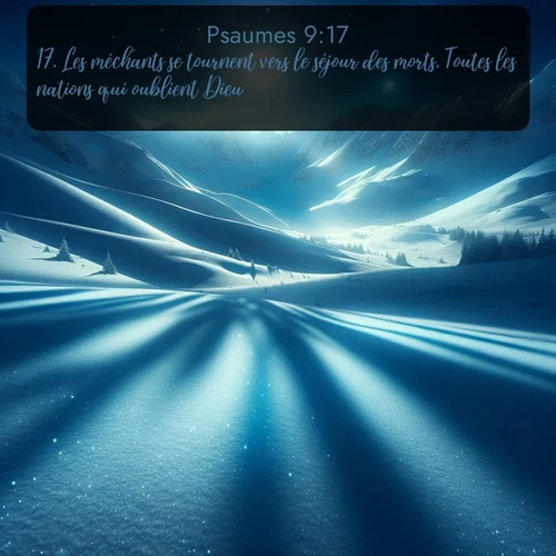 Segond Psaumes  ; image nature: image avec le verset biblique :Les méchants se tournent vers le séjour des morts, Toutes les nations qui oublient Dieu. ;  ; 9:17