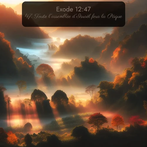 Segond Exode  ; image nature: image avec le verset biblique :Toute l&#039;assemblée d&#039;Israël fera la Pâque. ;  ; 12:47