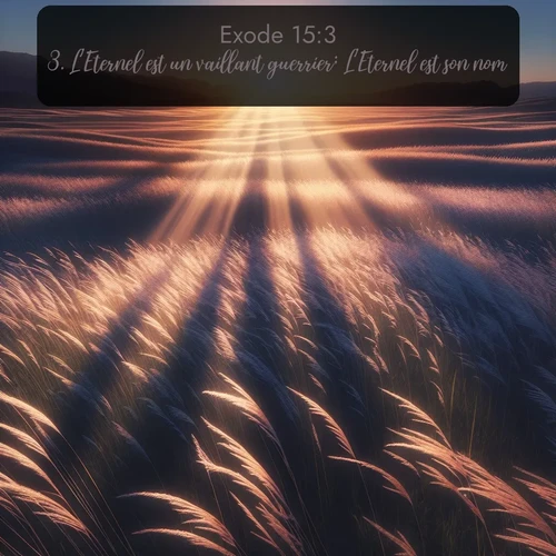 Segond Exode  ; image nature: image avec le verset biblique :L&#039;Eternel est un vaillant guerrier; L&#039;Eternel est son nom. ;  ; 15:3