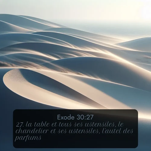 Segond Exode  ; image nature: image avec le verset biblique :la table et tous ses ustensiles, le chandelier et ses ustensiles, l&#039;autel des parfums, ;  ; 30:27