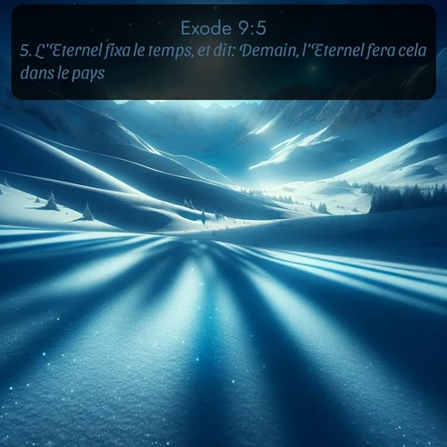 Segond Exode  ; image nature: image avec le verset biblique :L&#039;Eternel fixa le temps, et dit: Demain, l&#039;Eternel fera cela dans le pays. ;  ; 9:5