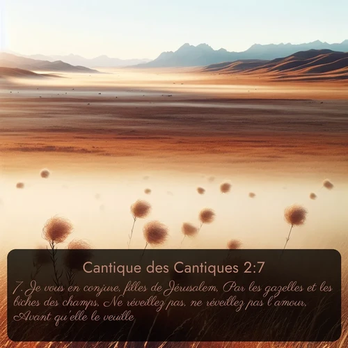 Segond Cantique des Cantiques  ; image nature: image avec le verset biblique :Je vous en conjure, filles de Jérusalem, Par les gazelles et les biches des champs, Ne réveillez pas, ne réveillez pas l&#039;amour, Avant qu&#039;elle le veuille. - ;  ; 2:7