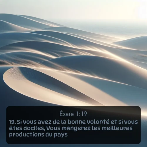 Segond Ésaïe  ; image nature: image avec le verset biblique :Si vous avez de la bonne volonté et si vous êtes dociles, Vous mangerez les meilleures productions du pays; ;  ; 1:19