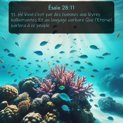 Segond Ésaïe  ; image nature: image avec le verset biblique :Hé bien! c&#039;est par des hommes aux lèvres balbutiantes Et au langage barbare Que l&#039;Eternel parlera à ce peuple. ;  ; 28:11