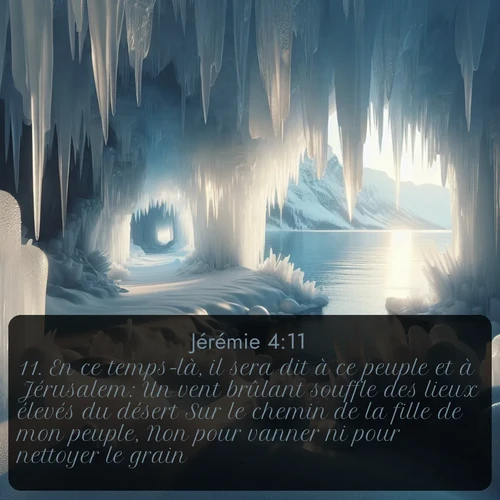Segond Jérémie  ; image nature: image avec le verset biblique :En ce temps-là, il sera dit à ce peuple et à Jérusalem: Un vent brûlant souffle des lieux élevés du désert Sur le chemin de la fille de mon peuple, Non pour vanner ni pour nettoyer le grain. ;  ; 4:11