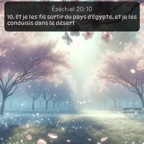 Segond Ézéchiel  ; image nature: image avec le verset biblique :Et je les fis sortir du pays d&#039;Egypte, et je les conduisis dans le désert. ;  ; 20:10