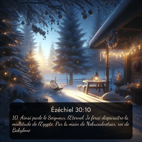 Segond Ézéchiel  ; image nature: image avec le verset biblique :Ainsi parle le Seigneur, l&#039;Eternel: Je ferai disparaître la multitude de l&#039;Egypte, Par la main de Nebucadnetsar, roi de Babylone. ;  ; 30:10