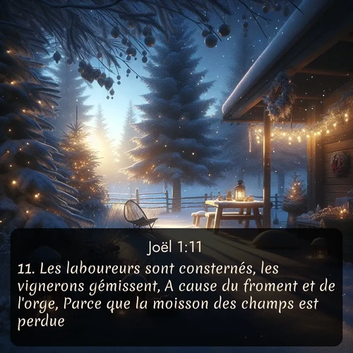 Segond Joël  ; image nature: image avec le verset biblique :Les laboureurs sont consternés, les vignerons gémissent, A cause du froment et de l&#039;orge, Parce que la moisson des champs est perdue. ;  ; 1:11