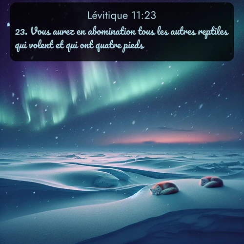 Segond Lévitique  ; image nature: image avec le verset biblique :Vous aurez en abomination tous les autres reptiles qui volent et qui ont quatre pieds. ;  ; 11:23