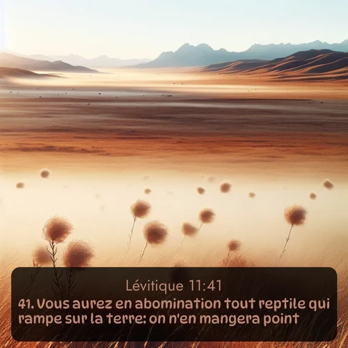 Segond Lévitique  ; image nature: image avec le verset biblique :Vous aurez en abomination tout reptile qui rampe sur la terre: on n&#039;en mangera point. ;  ; 11:41